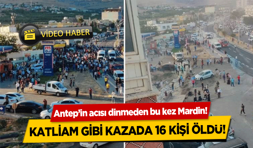 Antep’in acısı dinmeden bu kez Mardin! Katliam gibi kazada 16 kişi öldü!