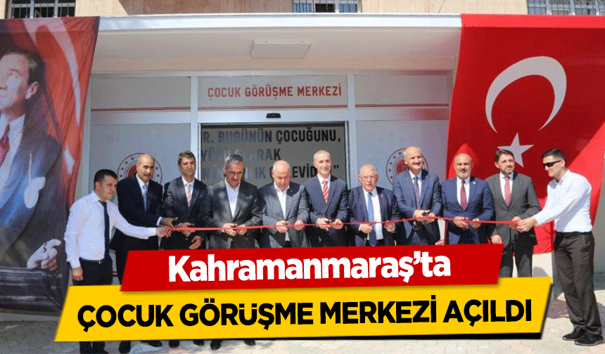 Kahramanmaraş’ta çocuk görüşme merkezi açıldı