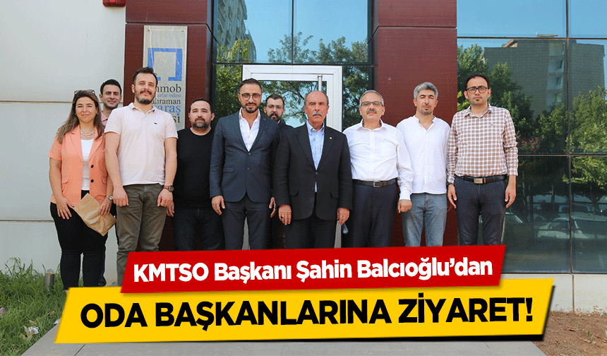 KMTSO Başkanı Şahin Balcıoğlu’dan oda başkanlarına ziyaret!