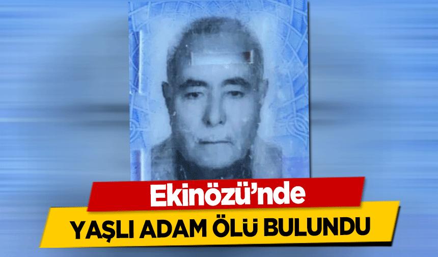 Ekinözü’nde yaşlı adam ölü bulundu