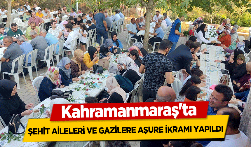 Kahramanmaraş'ta şehit aileleri ve gazilere aşure ikramı yapıldı