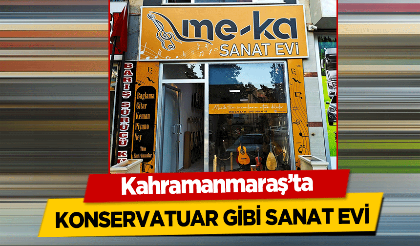 Kahramanmaraş’ta Konservatuar Gibi Sanat Evi