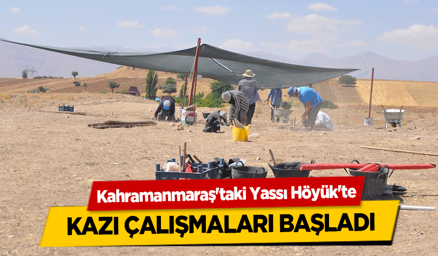 Kahramanmaraş'taki Yassı Höyük'te kazı çalışmaları başladı