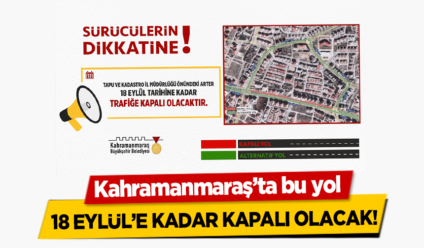 Kahramanmaraş’ta bu yol 18 Eylül’e kadar kapalı olacak!