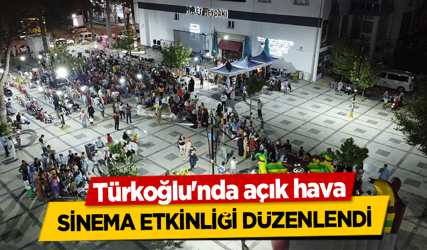 Türkoğlu'nda açık hava sinema etkinliği düzenlendi