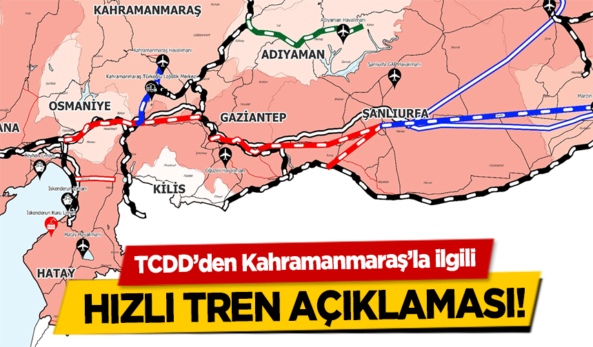 TCDD’den Kahramanmaraş’la ilgili hızlı tren açıklaması!