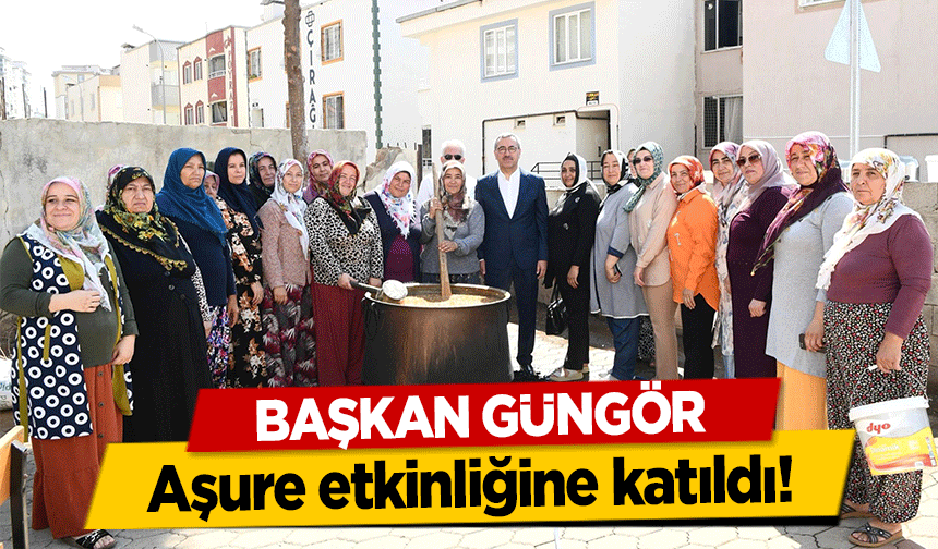 Başkan Güngör aşure etkinliğine katıldı!