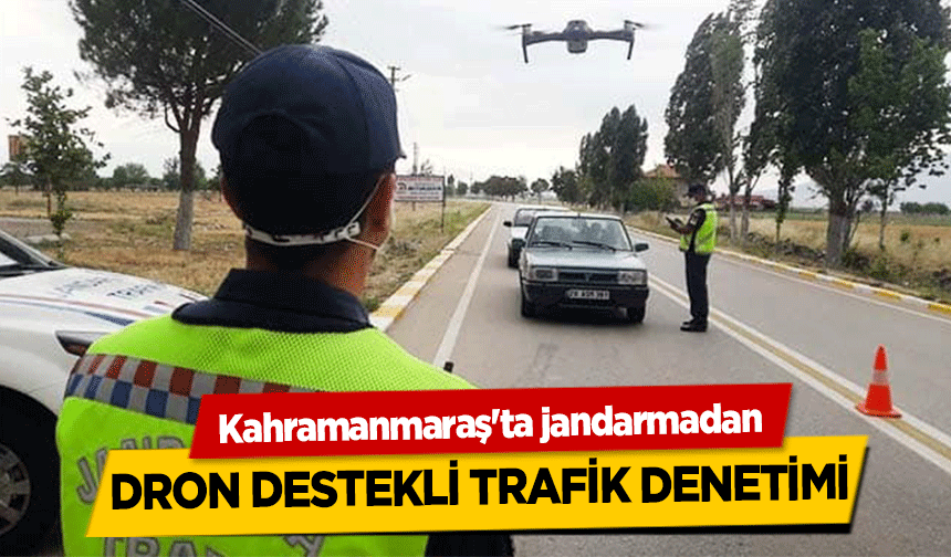 Kahramanmaraş'ta jandarmadan dron destekli trafik denetimi