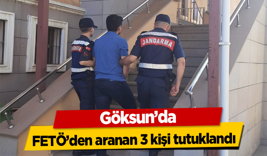 Göksun’da FETÖ’den aranan 3 kişi tutuklandı