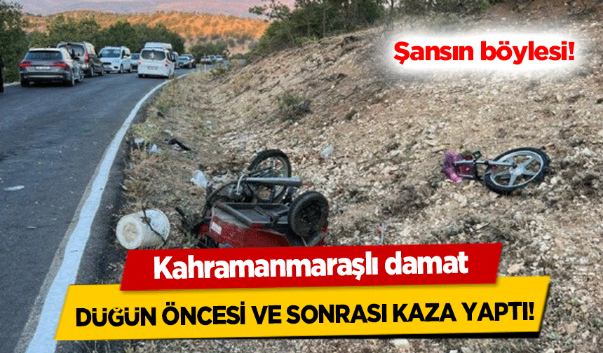 Kahramanmaraşlı damat düğün öncesi ve sonrası kaza yaptı!