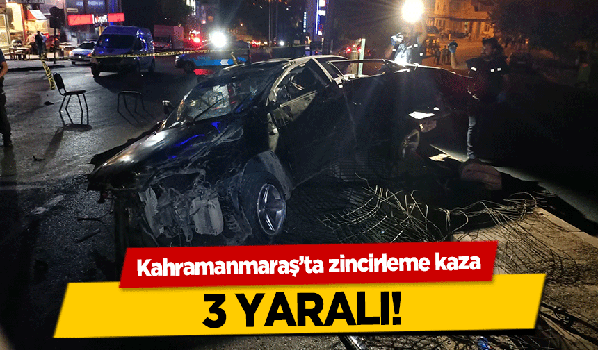 Kahramanmaraş’ta zincirleme kaza! 3 yaralı