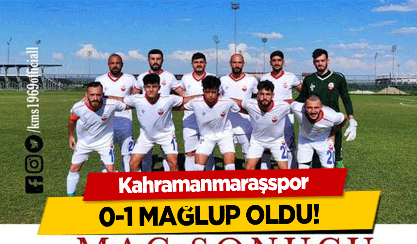 Kahramanmaraşspor 0-1 mağlup oldu!