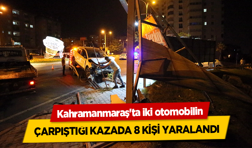 Kahramanmaraş'ta iki otomobilin çarpıştığı kazada 8 kişi yaralandı