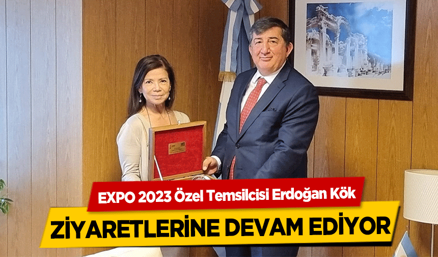 EXPO 2023 Özel Temsilcisi Erdoğan Kök, ziyaretlerine devam ediyor