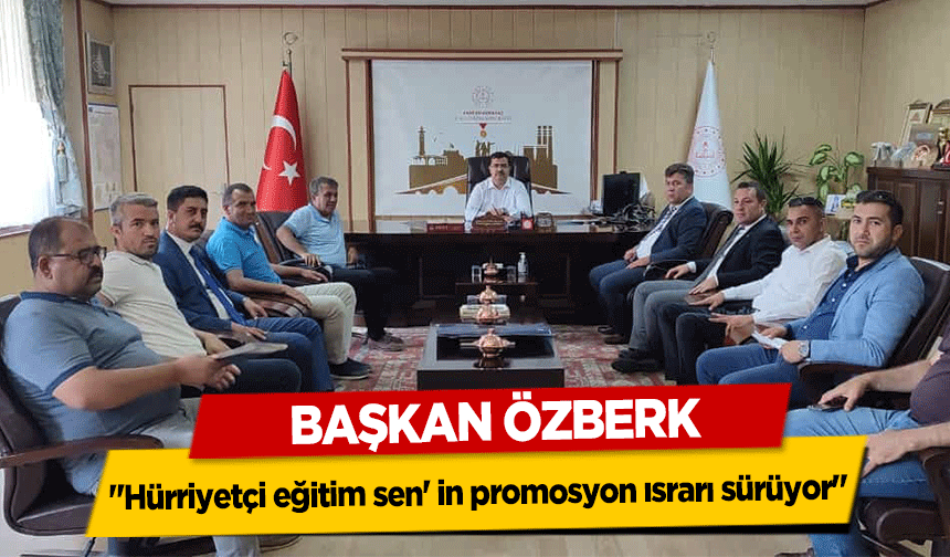 Başkan Özberk, ‘Hürriyetçi eğitim sen' in promosyon ısrarı sürüyor’