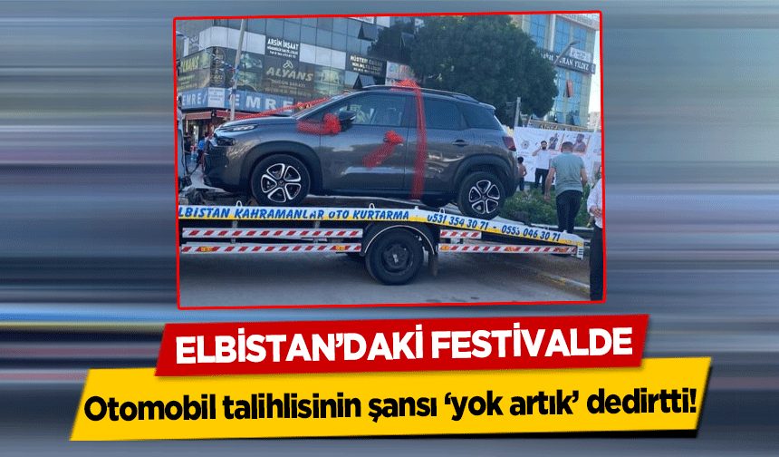 Elbistan’daki Festivalde otomobil talihlisinin şansı yok artık dedirtti!