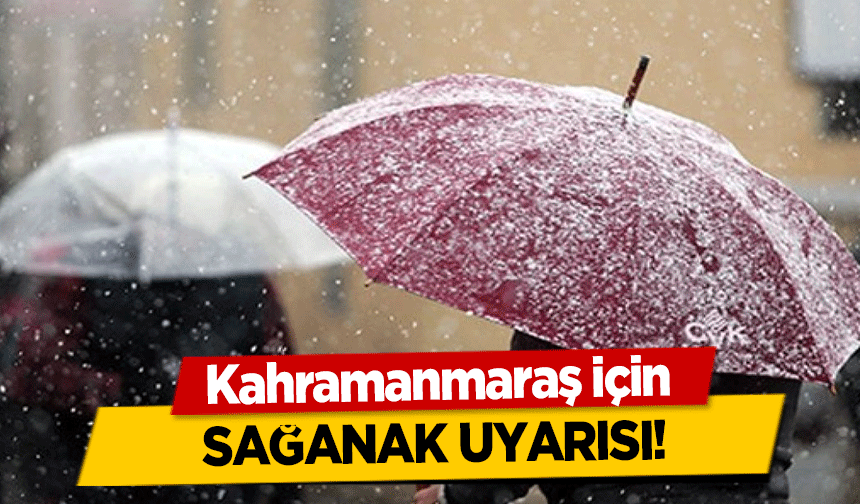 Kahramanmaraş için sağanak uyarısı!