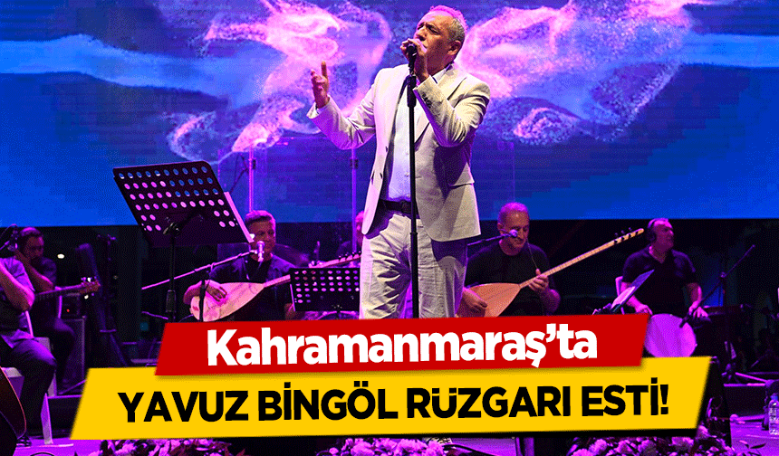 Kahramanmaraş’ta Yavuz Bingöl Rüzgarı Esti!