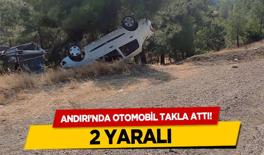 Andırı’nda otomobil takla attı! 2 yaralı