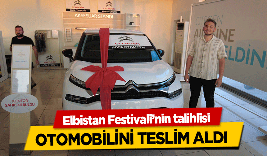 Elbistan Festivali’nin talihlisi ‘0’ kilometre otomobilini teslim aldı 