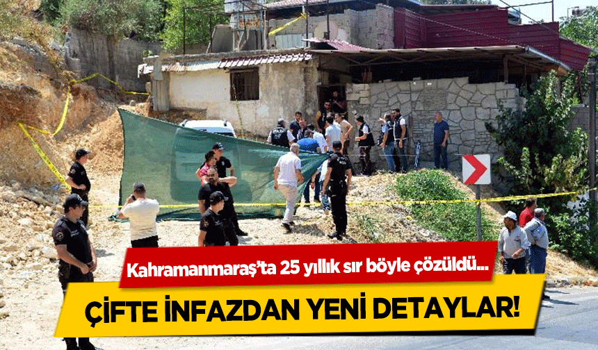 Kahramanmaraş’ta 25 yıllık sır böyle çözüldü! Çifte İnfazdan Yeni Detaylar