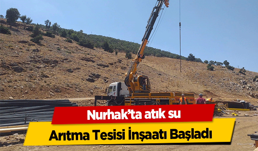 Nurhak’ta atık su Arıtma Tesisi İnşaatı Başladı