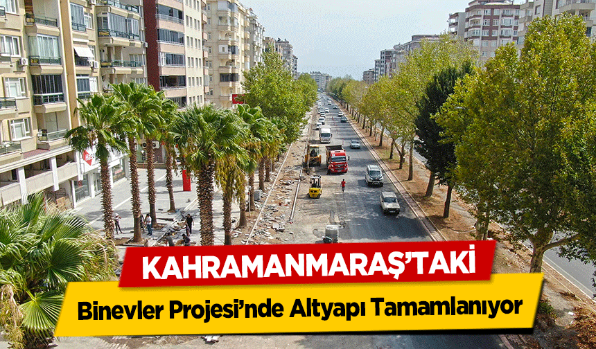 Kahramanmaraş’taki Binevler Projesi’nde Altyapı Tamamlanıyor