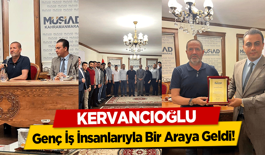 Kervancıoğlu, Genç İş İnsanlarıyla Bir Araya Geldi!