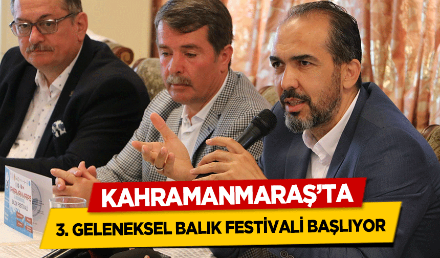 Kahramanmaraş'ta 3. geleneksel balık festivali başlıyor