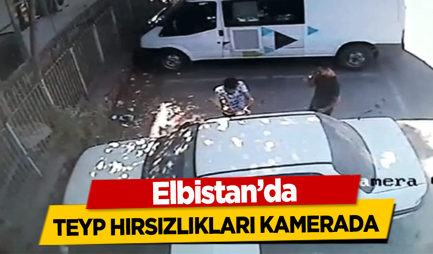 Elbistan’da teyp hırsızlıkları kamerada