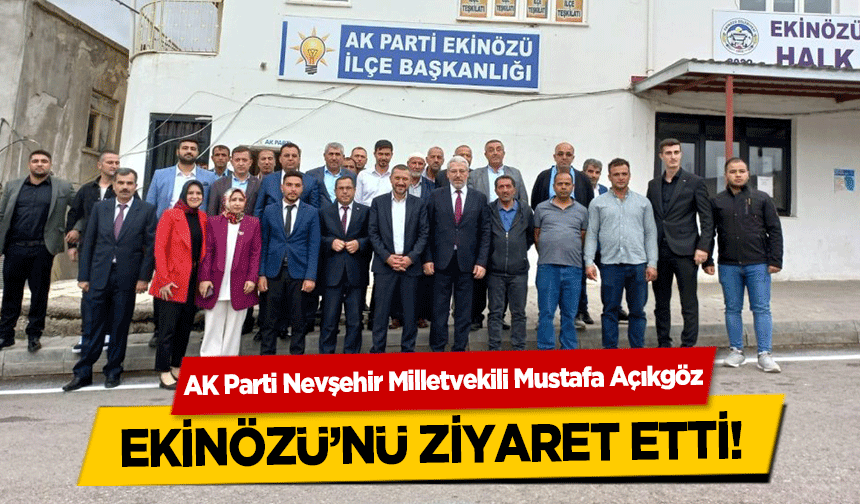 AK Parti Nevşehir Milletvekili Mustafa Açıkgöz Ekinözü’nü Ziyaret Etti!