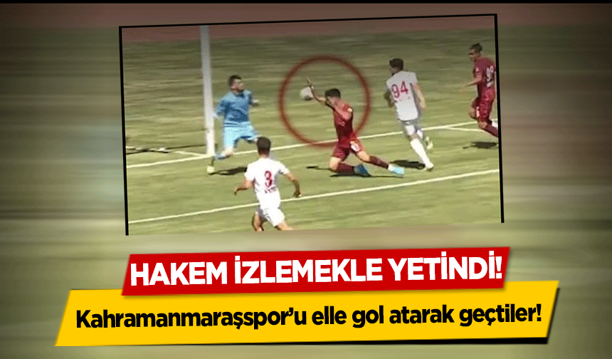 Kupada Kahramanmaraşspor’u elle gol atarak geçtiler!