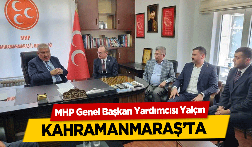 MHP Genel Başkan Yardımcısı Yalçın, Kahramanmaraş’ta 