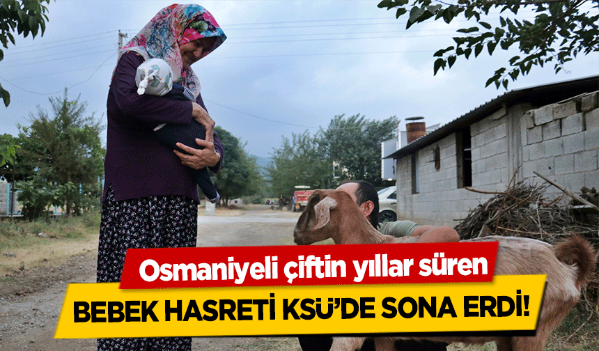 Osmaniyeli çiftin yıllar süren bebek hasreti KSÜ’de sona erdi!