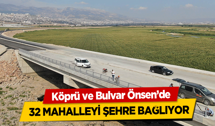 Köprü ve Bulvar Önsen’de 32 mahalleyi şehre bağlıyor