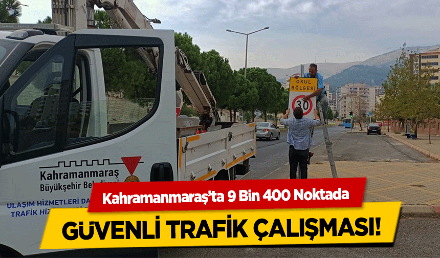 Kahramanmaraş’ta 9 Bin 400 Noktada güvenli trafik çalışması!