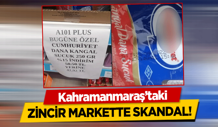 Kahramanmaraş’taki zincir markette skandal!