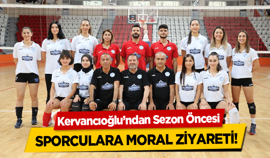 Kervancıoğlu’ndan Sezon Öncesi sporculara moral ziyareti!
