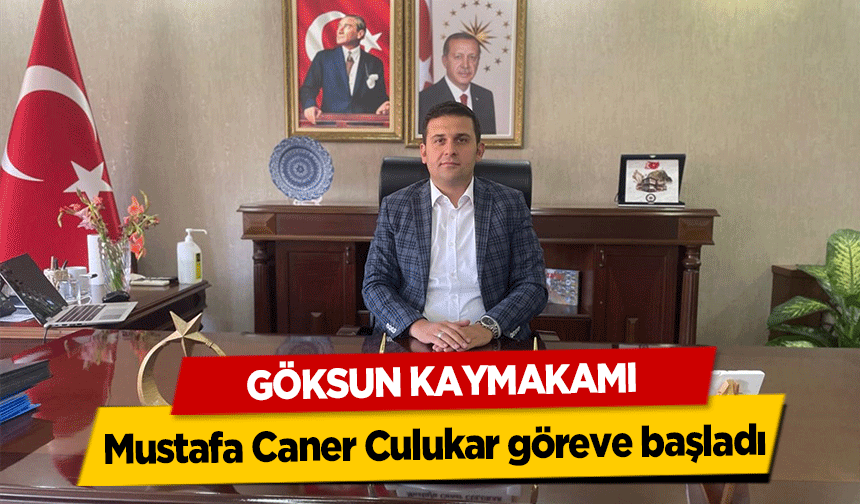 Göksun Kaymakamı Mustafa Caner Culukar göreve başladı