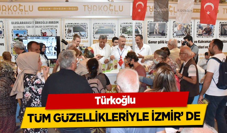 Türkoğlu Tüm Güzellikleriyle İzmir’ de