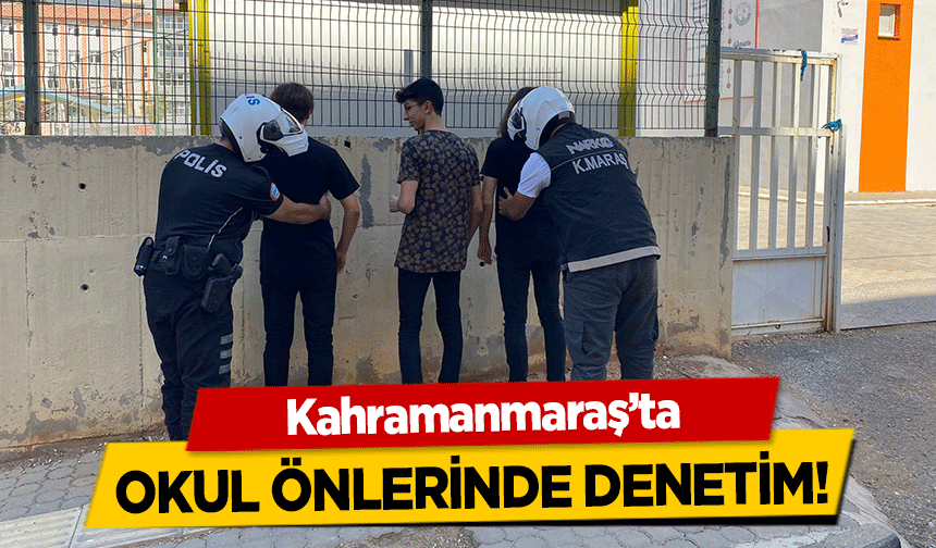 Kahramanmaraş’ta okul önlerinde denetim!