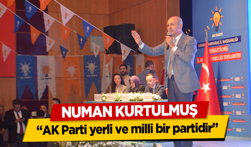 Numan Kurtulmuş, ‘AK Parti yerli ve milli bir partidir’