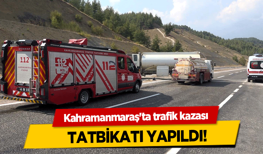 Kahramanmaraş'ta trafik kazası tatbikatı yapıldı!