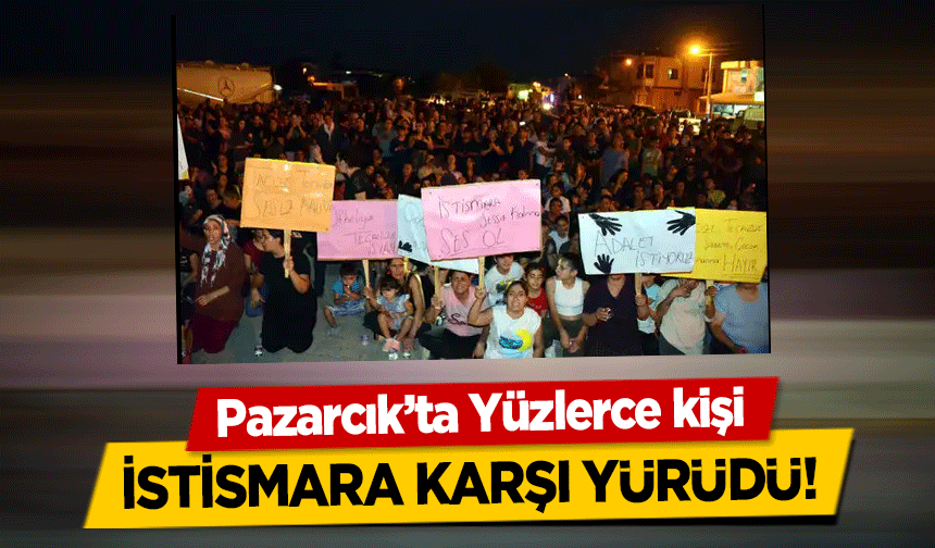 Pazarcık’ta Yüzlerce kişi istismara karşı yürüdü!