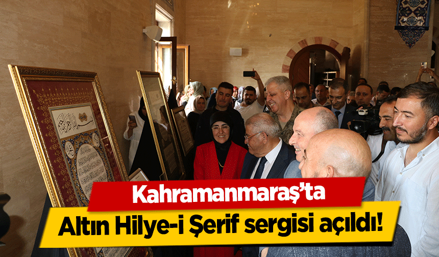 Kahramanmaraş’ta Altın Hilye-i Şerif sergisi açıldı!