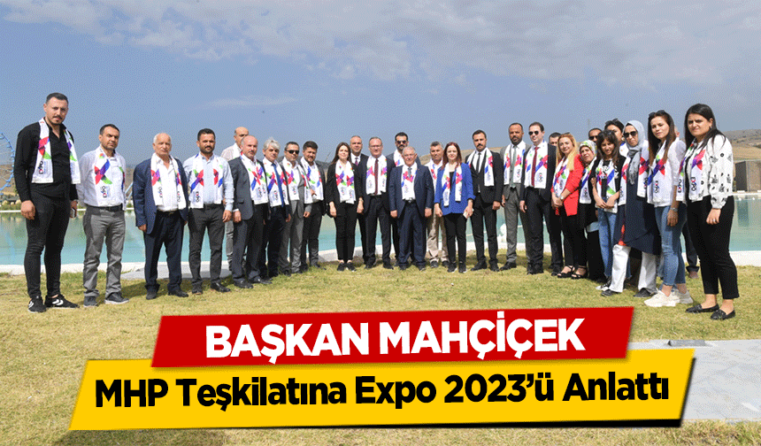 Başkan Mahçiçek, MHP Teşkilatına Expo 2023’ü Anlattı