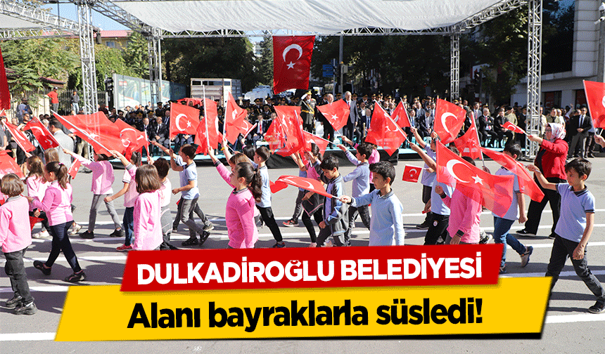 Dulkadiroğlu Belediyesi Alanı bayraklarla süsledi!