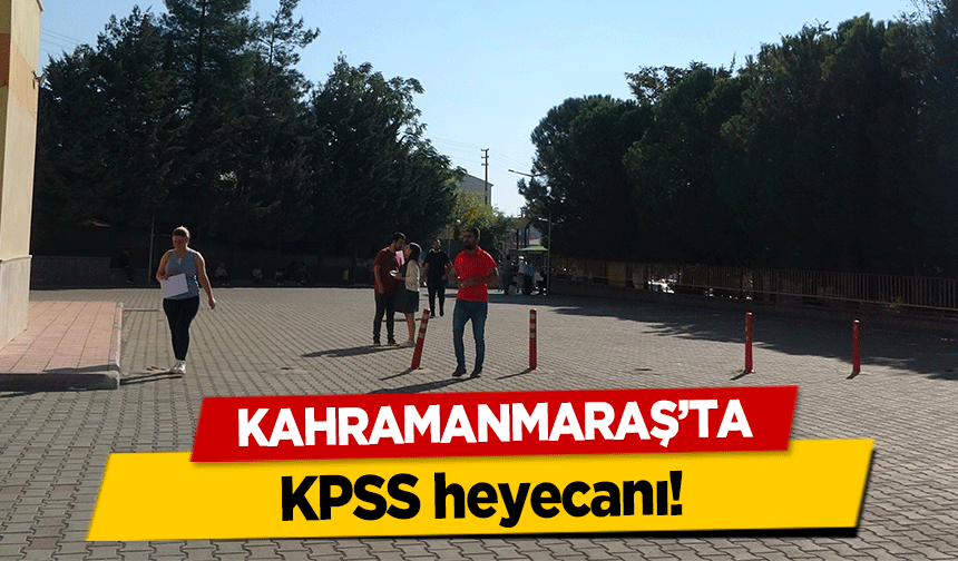 Kahramanmaraş’ta KPSS heyecanı!