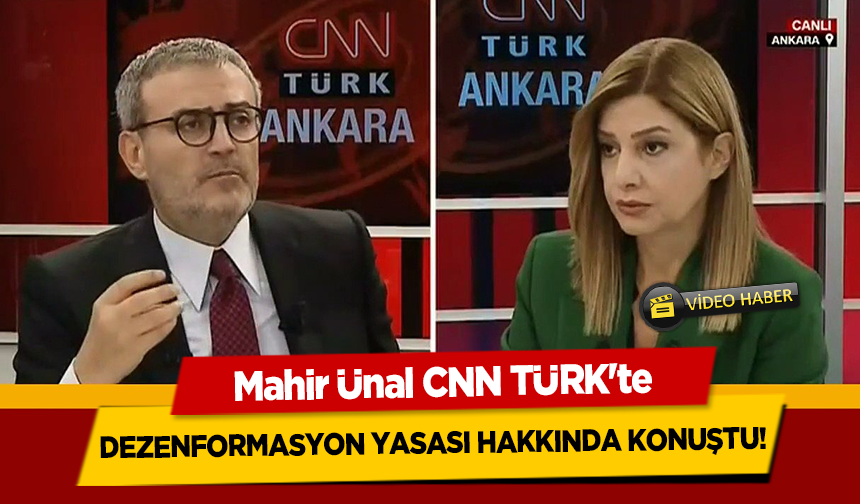 Mahir Ünal CNN TÜRK'te Dezenformasyon Yasası hakkında konuştu!