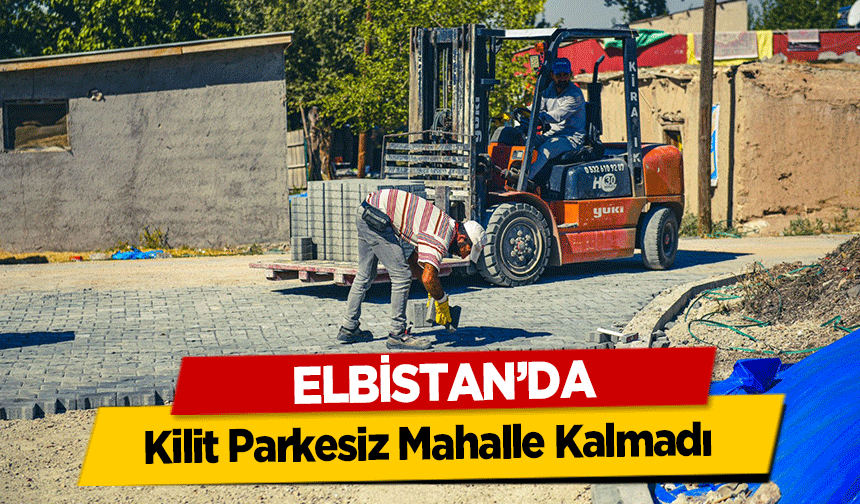 Elbistan’da Kilit Parkesiz Mahalle Kalmadı